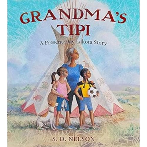 Grandma's Tipi: A Present-Day Lakota Story by Nelson, S. D.