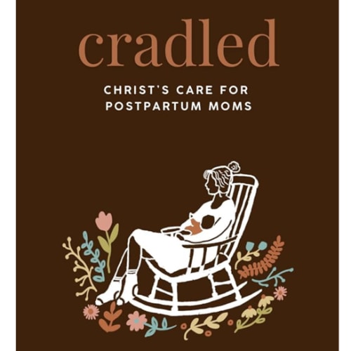 Cradled: Christ's Care for Postpartum Moms