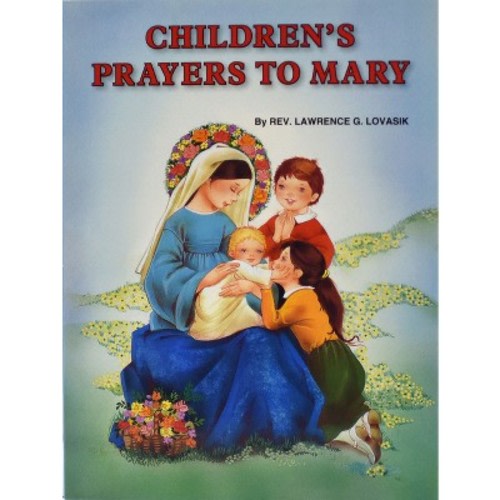 Children's Prayers to Mary - ) by Lawrence G Lovasik