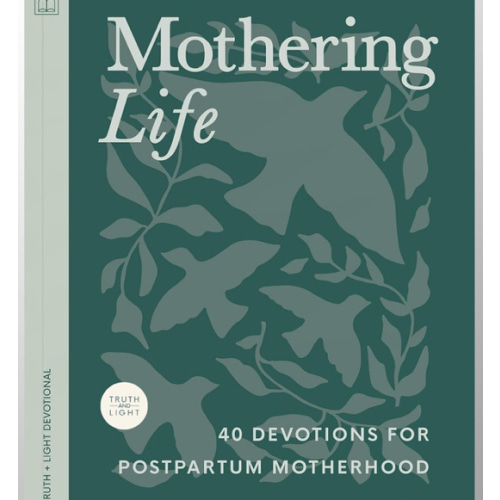 Mothering Life Devotional: 40 Devotions for Postpartum Motherhood - Equipping Moms with Encouragement and Wisdom