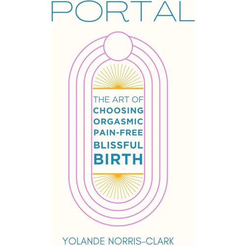 Portal: The Art of Choosing Orgasmic, Pain-Free, Blissful Birth Paperback – October 23, 2023