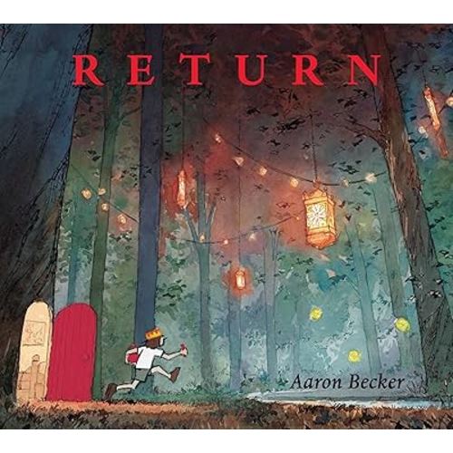 Return (Aaron Becker's Wordless Trilogy, 3)