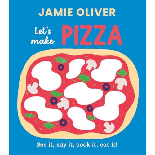 Let's Make Pizza: See it, Say It, Cook It, Eat It! (Jamie’s Little Food Library)