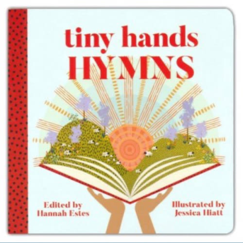 Tiny Hands Hymns: Hannah Patricia Estes, Jessica Rose Hiatt: 9781629953533 - Christianbook.com