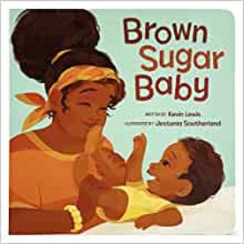 Brown Sugar Baby Board Book - Beautiful Story for Mothers and Newborns, Ages 0-3: Kevin Lewis, Jestenia Southerland: 9781646384105: Amazon.com: Books
