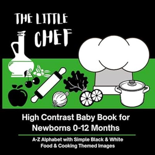 THE LITTLE CHEF - High Contrast Baby Book for Newborns 0-12 Months: A-Z Alphabet with Simple Black & White Food and Cooking Themed Images (High ... with Simple Black & White Themed Images)