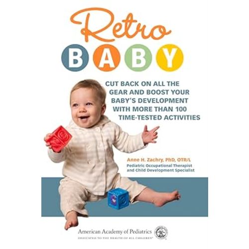 Retro Baby: Cut Back on All the Gear and Boost Your Baby's Development With More Than 100 Time-tested Activities (Retro Development)