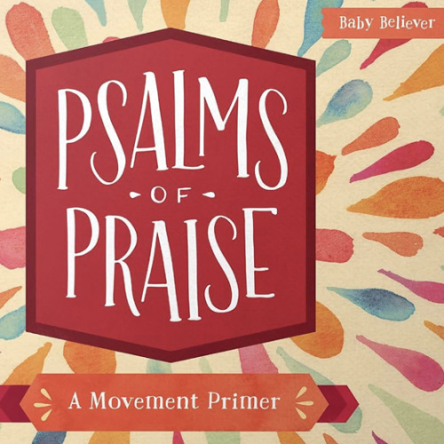 Psalms of Praise: A Movement Primer (Baby Believer)