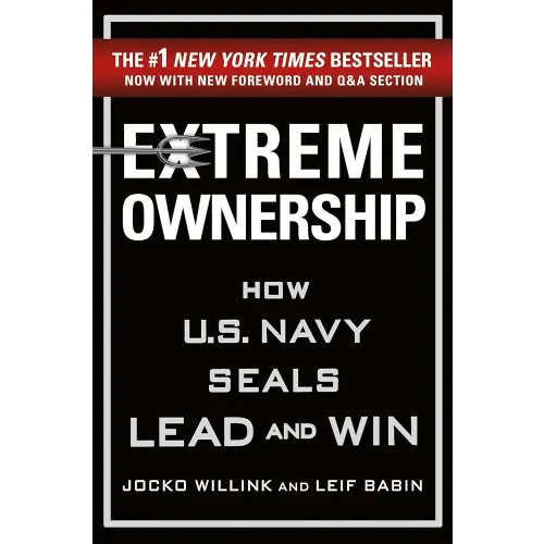 Extreme Ownership: How U.S. Navy SEALs Lead and Win (New Edition) (Extreme Ownership Series, 1)