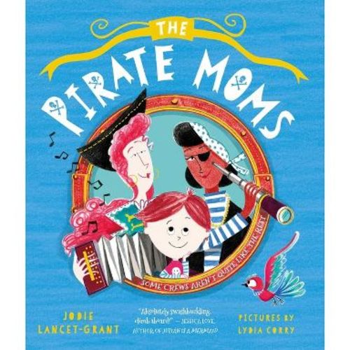 The Pirate Moms - by Jodie Lancet-Grant (Hardcover)