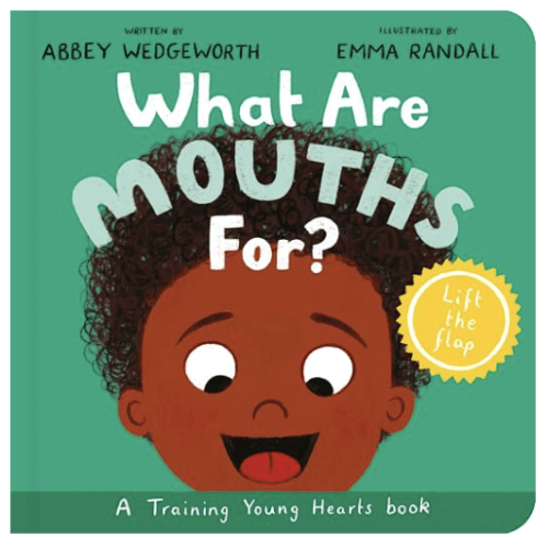 What Are Mouths For? Board Book: Training Young Hearts