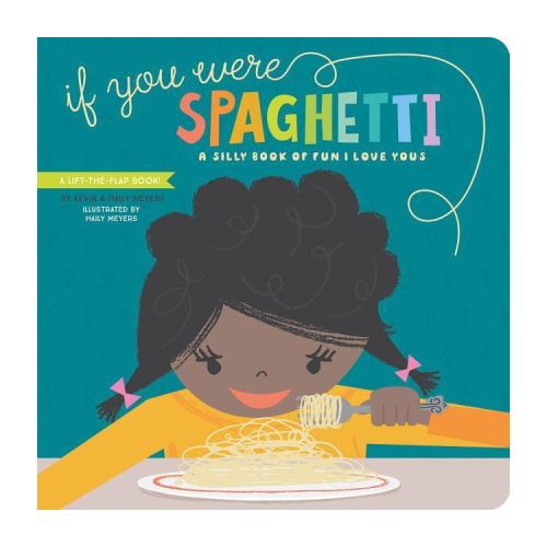 If You Were Spaghetti - (Lift-The-Flap) by Haily Meyers & Kevin Meyers (Board Book)