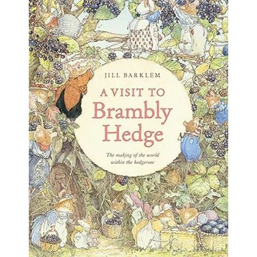 A Visit to Brambly Hedge: An illustrated companion to the world of Brambly Hedge, perfect for collectors and fans of Jill Barklem!