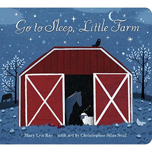 Go to Sleep, Little Farm Padded: A Soothing Padded Board Book of Farm Animals Settling Down for Night―Gentle Bedtime Rhymes for Babies and Toddlers
