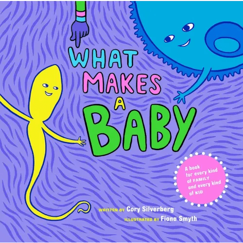 What Makes a Baby a book by Cory Silverberg and Fiona Smyth - Bookshop.org US