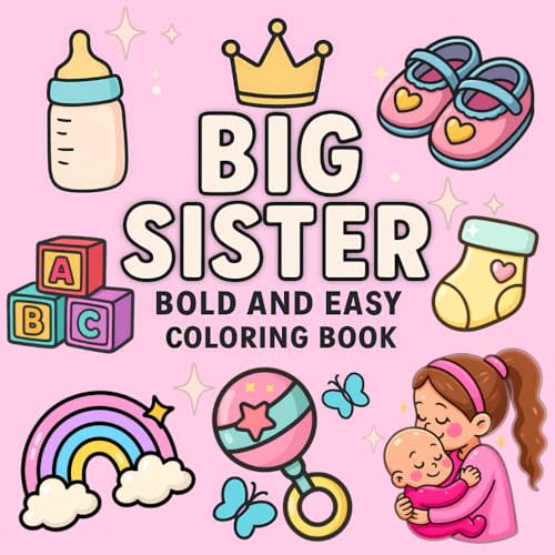 Big Sister Bold and Easy Coloring Book: Simple and Fun Coloring Pages for New Siblings and Toddlers