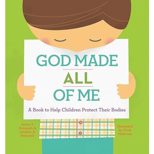God Made All of Me: A Book to Help Children Protect Their Bodies (God Made Me)