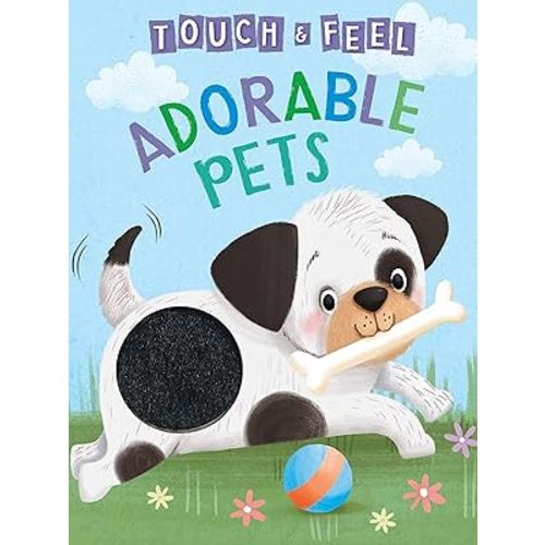 Adorable Pets: A Touch and Feel Book - Children's Board Book - Educational (Touch & Feel Sensory Board Books for Baby & Toddler Time)