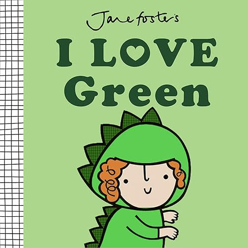 I Love Green (Jane Foster's Colors) Board book – May 6, 2025