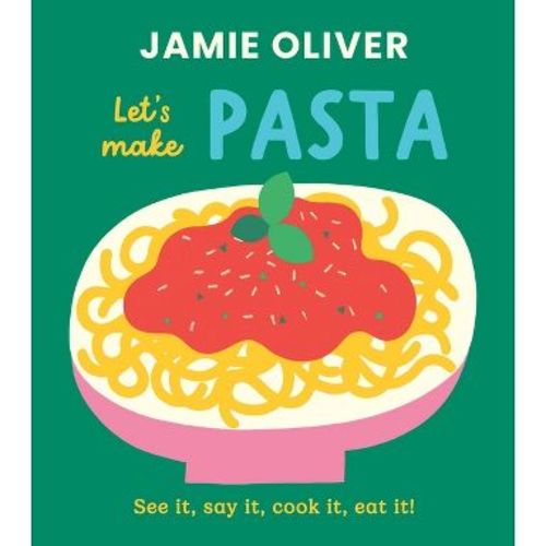 Let's Make Pasta - (Jamie's Little Food Library) by Jamie Oliver (Board Book)