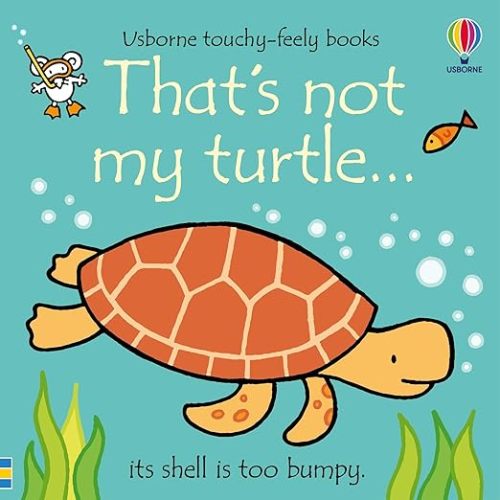 That's not my turtle...: An Interactive, Sensory Touchy-Feely Book Featuring Animals with Tactile Patches for Babies and Toddlers