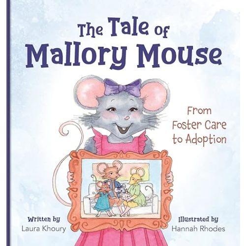 The Tale of Mallory Mouse: From Foster Care to Adoption Hardcover – May 9, 2023