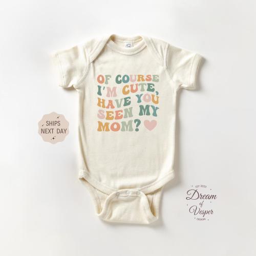 Of Course I'm Cute Have You Seen My Mom Onesie®, Cute Mom Baby Bodysuit, Mothers Day Baby Gift Onesie®, Retro Baby Onesie®, Baby Shower Gift