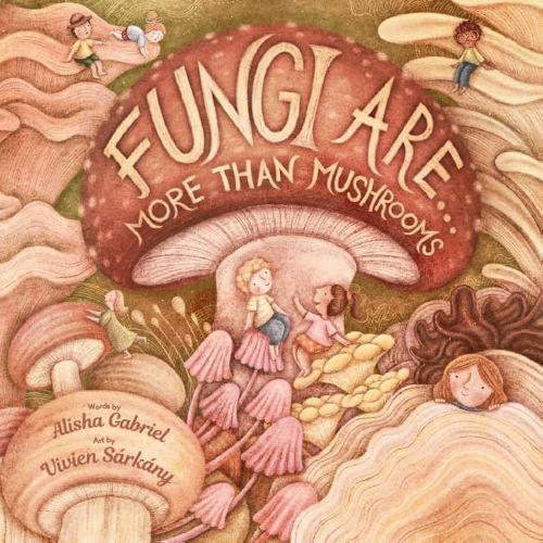 Fungi Are...: More Than Mushrooms