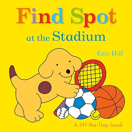 Find Spot at the Stadium: A Lift-the-Flap Book Board book – Lift the flap, June 9, 2020