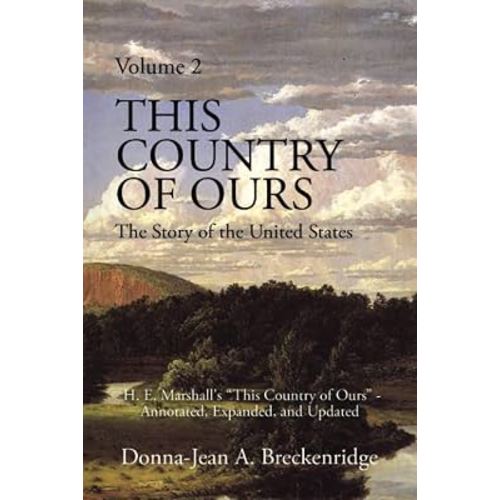 This Country of Ours: The Story of the United States Volume 2: H. E. Marshall's "This Country of Ours" - Annotated, Expanded, and Updated