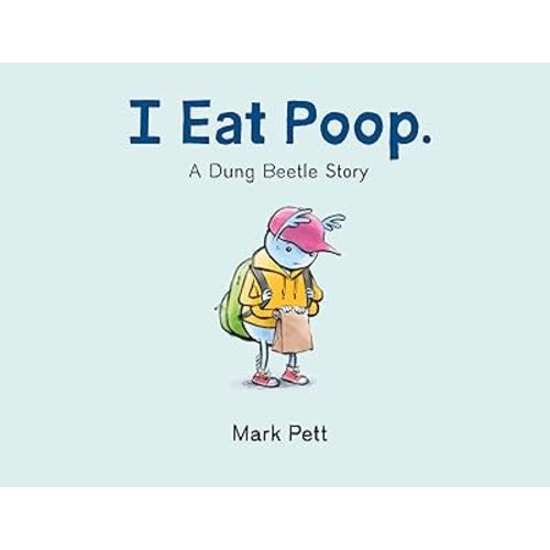 I Eat Poop.: A Dung Beetle Story