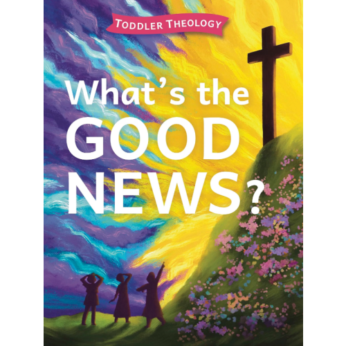 What's the Good News?: A Toddler Theology Book About the Gospel
