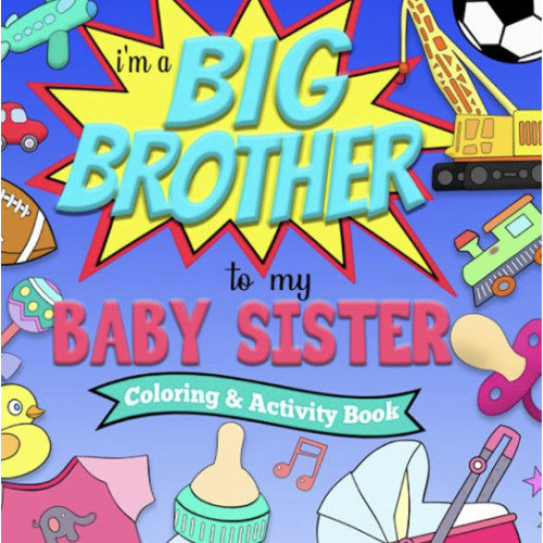 I'm a BIG BROTHER to my BABY SISTER Coloring and Activity Book
