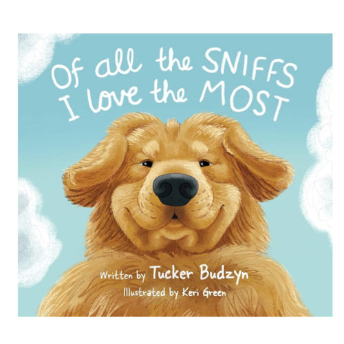 Of All the Sniffs I Love the Most by Tucker Budzyn