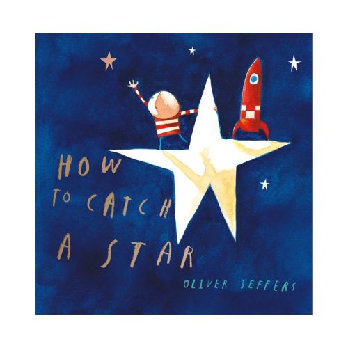 How to Catch a Star - by Oliver Jeffers (Hardcover)