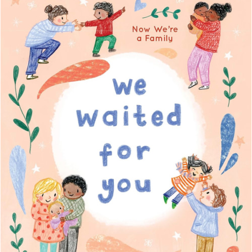 We Waited for You: Now We're a Family