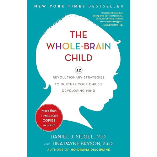 The Whole-Brain Child: 12 Revolutionary Strategies to Nurture Your Child's Developing Mind Hardcover – October 4, 2011