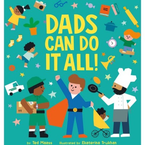 Dads Can Do It All! - by  Ted Maass