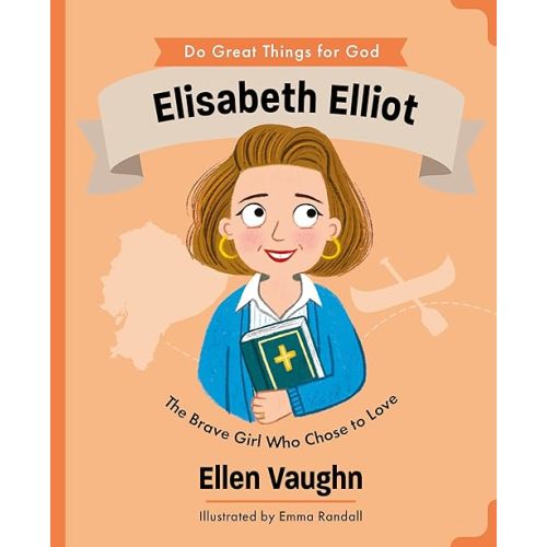 Elisabeth Elliot: The Brave Girl Who Chose to Love (An Illustrated Children’s Biography About a Missionary’s True Story of Forgiveness and Faith - For Girls & Boys Ages 4-7) (Do Great Things for God) Hardcover – Picture Book, June 1, 2026