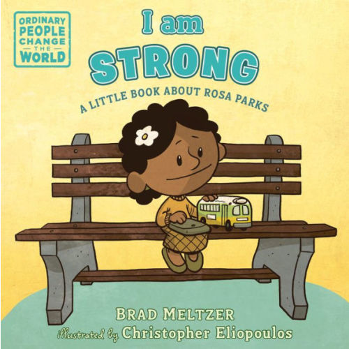 I am Strong: A Little Book About Rosa Parks by Brad Meltzer, Christopher Eliopoulos, Board Book | Barnes & Noble®