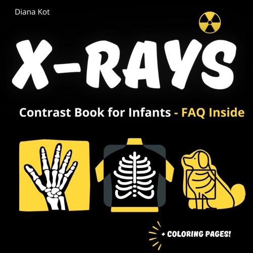 X-RAYS, contrast book for infants | Rhyming verses: Black and white book, baby contrast book, Educational book for children ages 0-3, X-ray (Diagnostic Imaging Explorers Club)