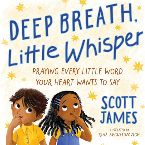 Deep Breath, Little Whisper: Praying Every Little Word Your Heart Wants to Say