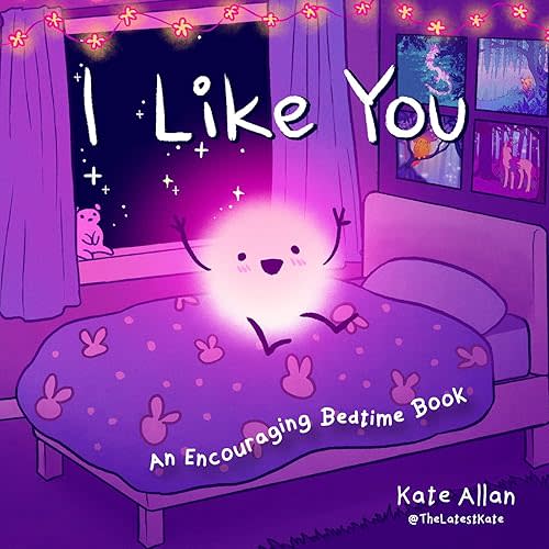I Like You: An Encouraging Bedtime Book (Positive Affirmations for Kids) (TheLatestKate) Hardcover – Picture Book, April 18, 2023