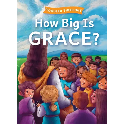 How Big Is Grace?: A Toddler Theology Book About Salvation