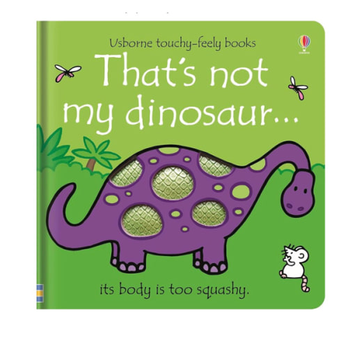 That's not my dinosaur...: An Interactive, Sensory Touchy-Feely Book Featuring Dinosaurs with Tactile Patches for Babies and Toddlers (THAT'S NOT MY�)