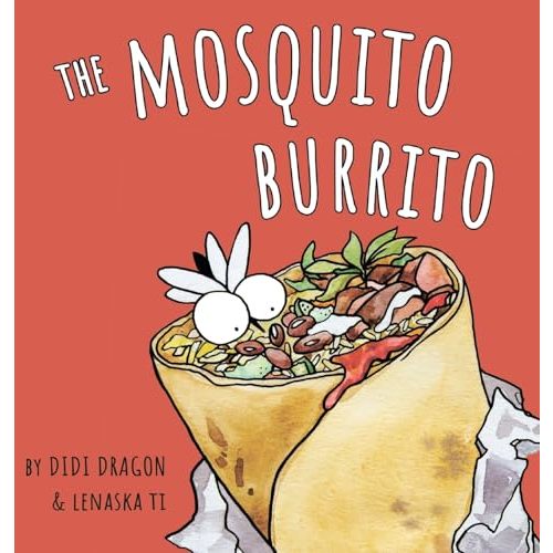The Mosquito Burrito: A Hilarious, Rhyming Children's Book:: A Hilarious, Rhyming Children's Book