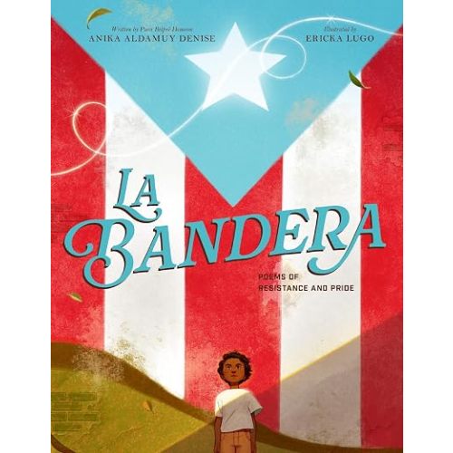 La Bandera: An Illustrated Ode to Puerto Rico, its History, and its Flag, for Kids (Ages 8+)