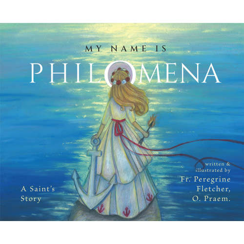 My Name is Philomena: A Saint's Story