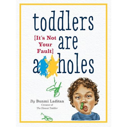 Toddlers Are A**holes: It's Not Your Fault Paperback – April 7, 2015