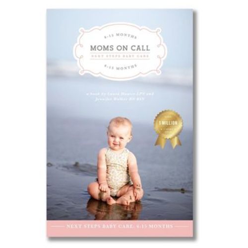 Moms on Call | Next Steps Baby Care 6-15 Months | Parenting Book 2 of 3